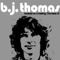B.J. Thomas - Hooked On A Feeling - The Best Of